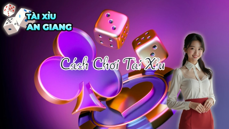 Cách Chơi Tài Xỉu Dành Cho Người Mới Bắt Đầu