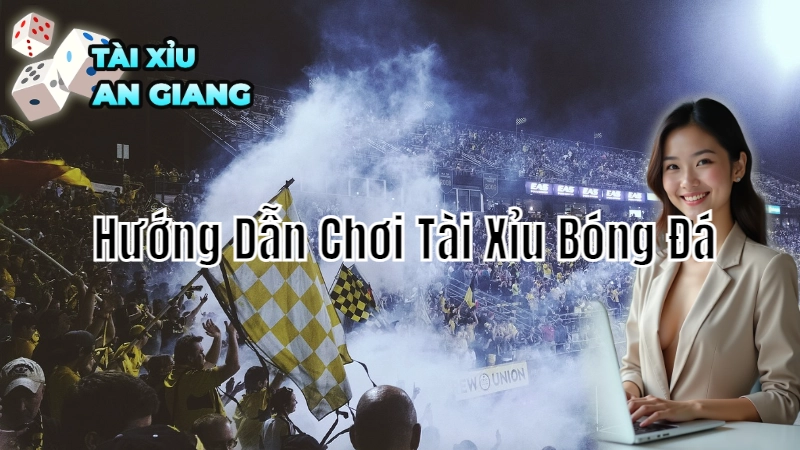 Hướng Dẫn Chơi Tài Xỉu Bóng Đá