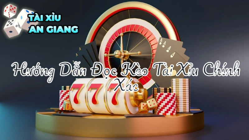 Hướng Dẫn Đọc Kèo Tài Xỉu Chính Xác