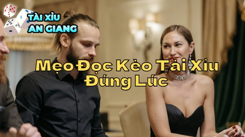 Mẹo Đọc Kèo Tài Xỉu Đúng Lúc