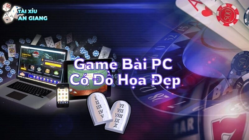 Các Game Bài PC Có Đồ Họa Đẹp Và Đổi Thưởng Hấp Dẫn