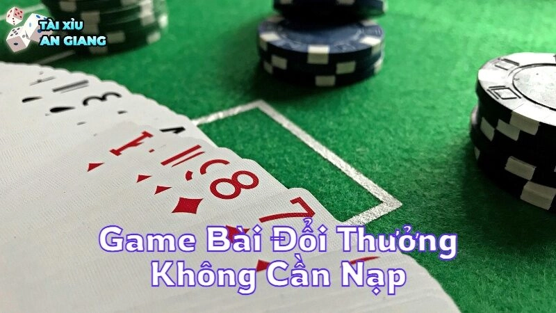 Game Bài Đổi Thưởng Không Cần Nạp Vẫn Thắng Lớn