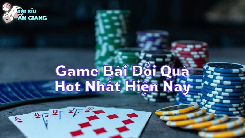 Khám Phá Những Game Bài Đổi Quà Hot Nhất Hiện Nay