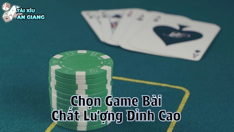 Làm Thế Nào Để Chọn Game Bài Chất Lượng Đỉnh Cao